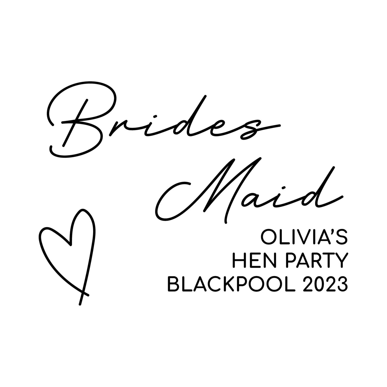 Flat black design on white: 'Brides Maid' fine script, outline heart, 'OLIVIA'S HEN PARTY BLACKPOOL 2023' iron-on