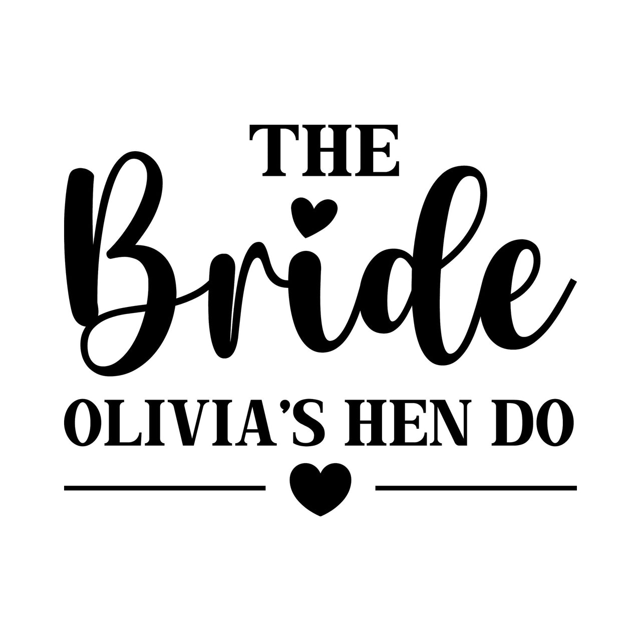 Flat 'THE Bride' script artwork with hearts and 'OLIVIA'S HEN DO' line, hen do HTV transfer design