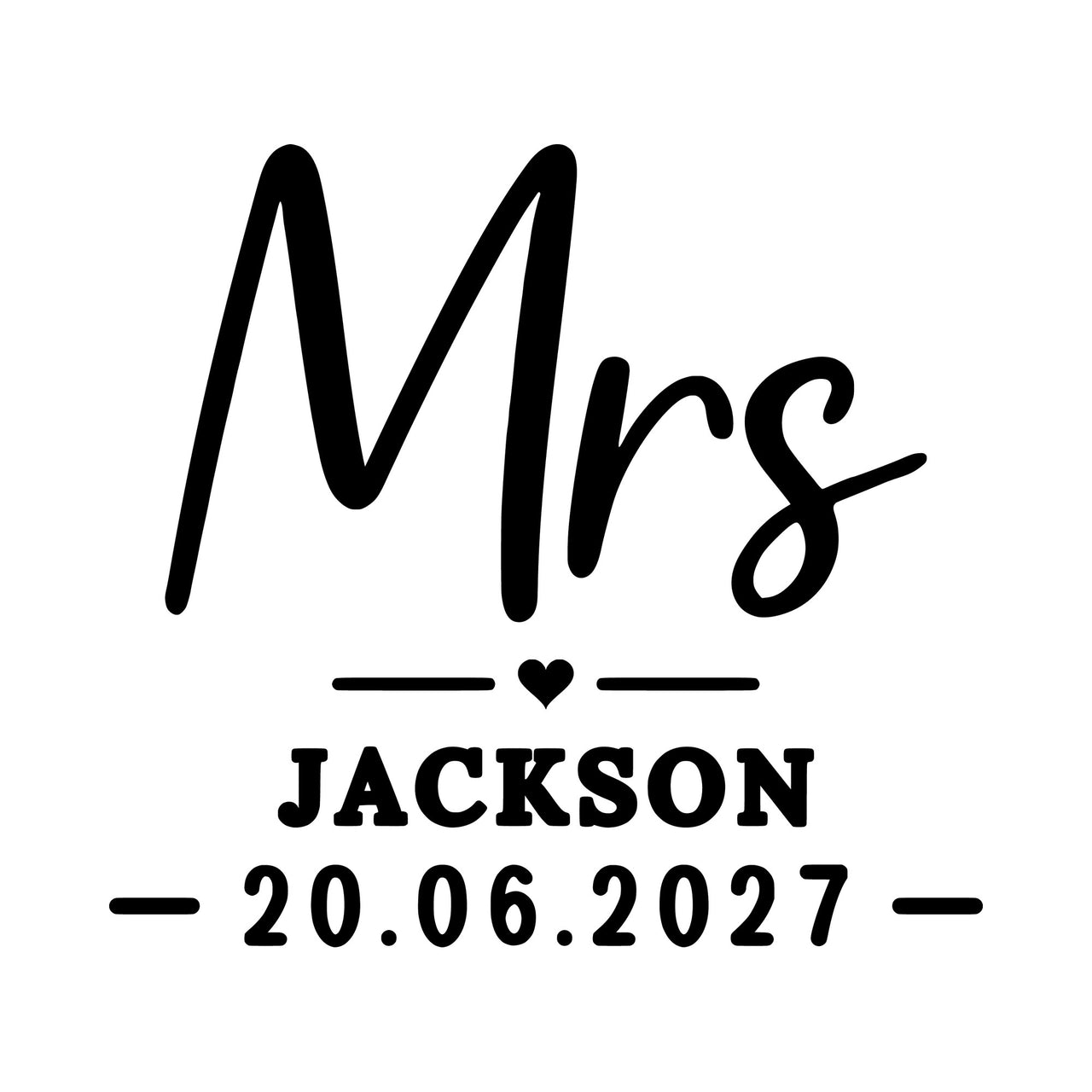 Flat black artwork: script 'Mrs' over a heart divider, 'JACKSON' and '20.06.2027', surname iron-on transfer design