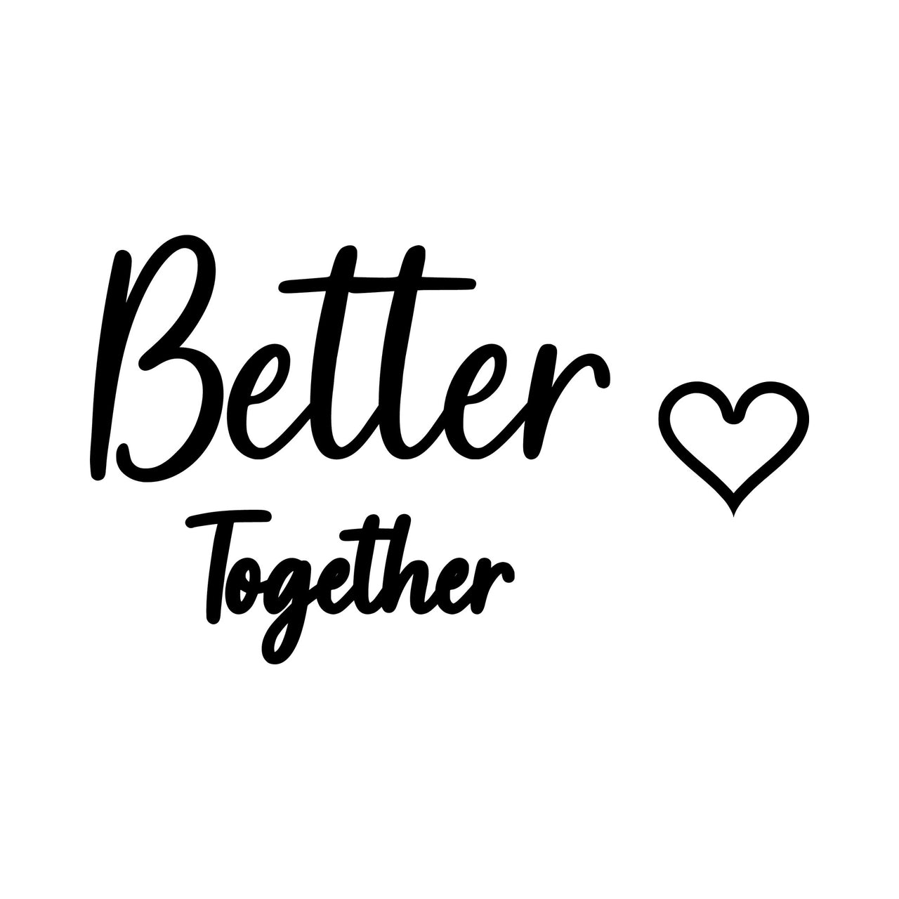 Flat black artwork: script 'Better Together' with an outline heart, couples HTV transfer design