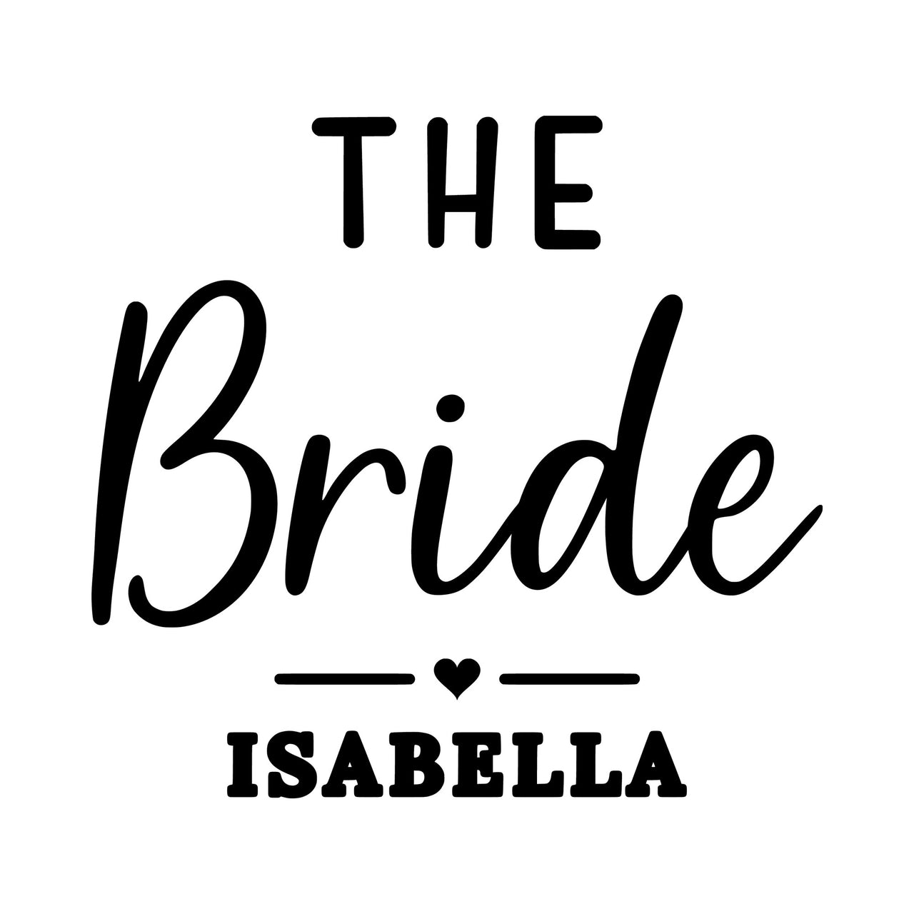 Flat black artwork: 'THE Bride' over a heart divider and 'ISABELLA', personalised bride iron-on transfer design