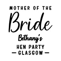 Flat artwork: 'MOTHER OF THE Bride' with sample 'Bethany's HEN PARTY GLASGOW' in black, hen party iron-on transfer