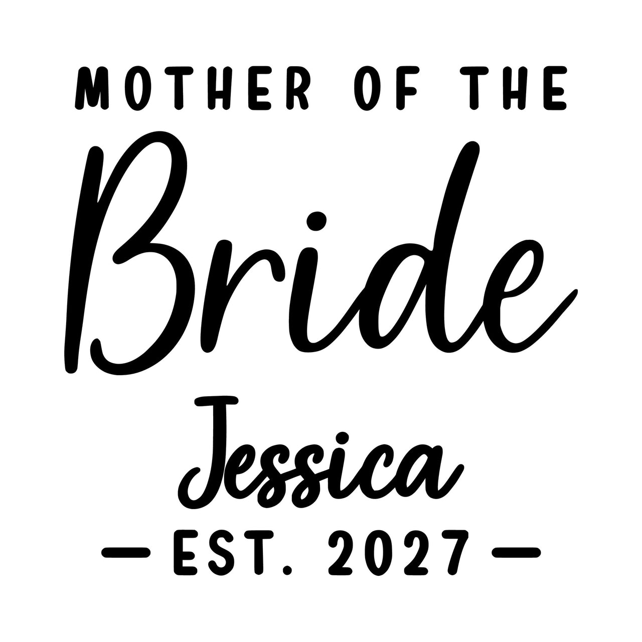 Flat black artwork: 'MOTHER OF THE Bride' with 'Jessica' and 'EST. 2027', personalised wedding iron-on transfer design