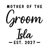 Flat artwork in black: 'MOTHER OF THE Groom', name 'Isla' and 'EST. 2027', personalised wedding HTV transfer design