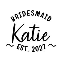 Flat artwork with arched 'BRIDESMAID', script 'Katie' and curved 'EST. 2027', bridal party HTV transfer design