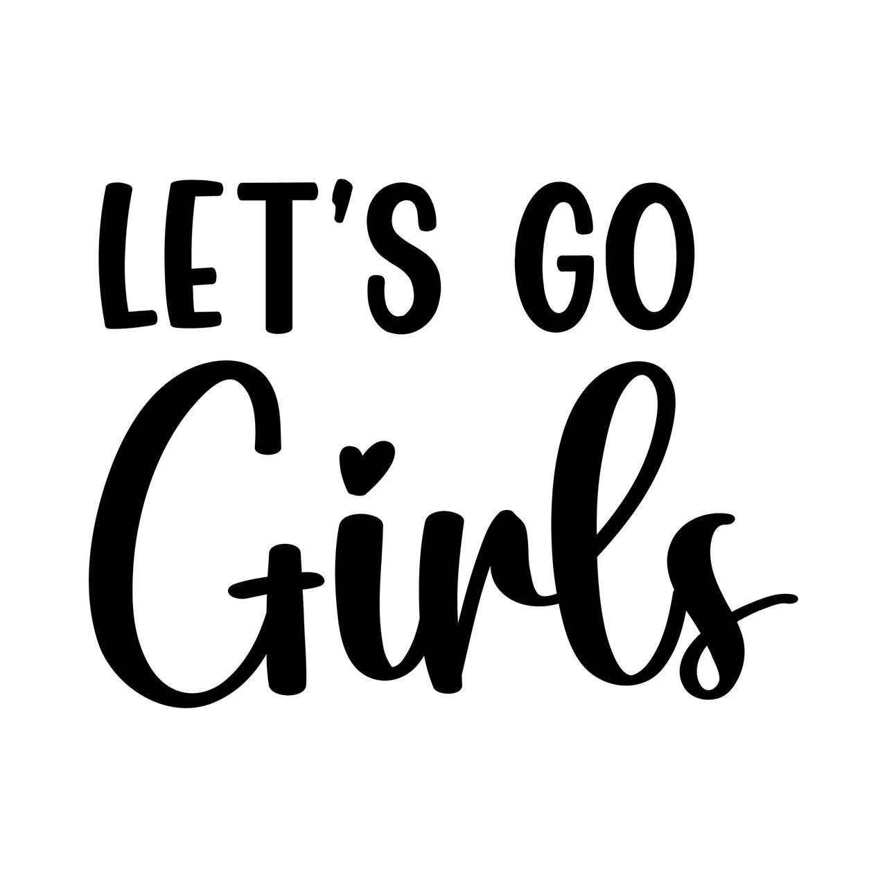 Flat black artwork: 'LET'S GO' above script 'Girls' with a small heart, hen party HTV transfer design
