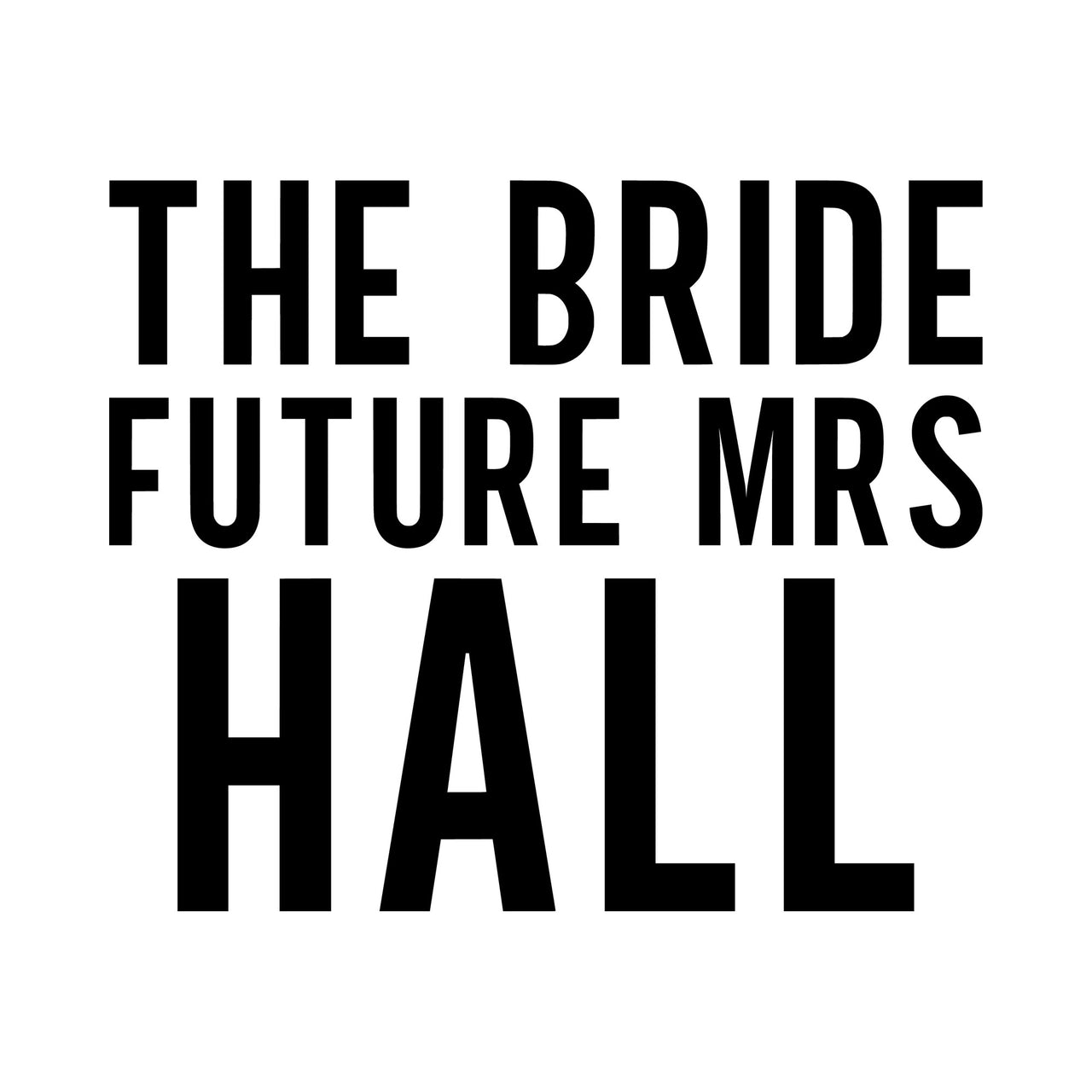 Flat artwork: 'THE BRIDE FUTURE MRS HALL' in bold capitals, personalised bride iron-on transfer