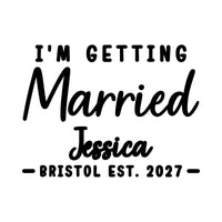 Flat artwork: 'I'M GETTING Married', script name 'Jessica' and 'BRISTOL EST. 2027' - personalised iron-on vinyl transfer