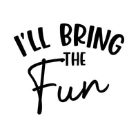 Flat artwork: 'I'LL BRING THE Fun' in black capitals and script, iron-on transfer