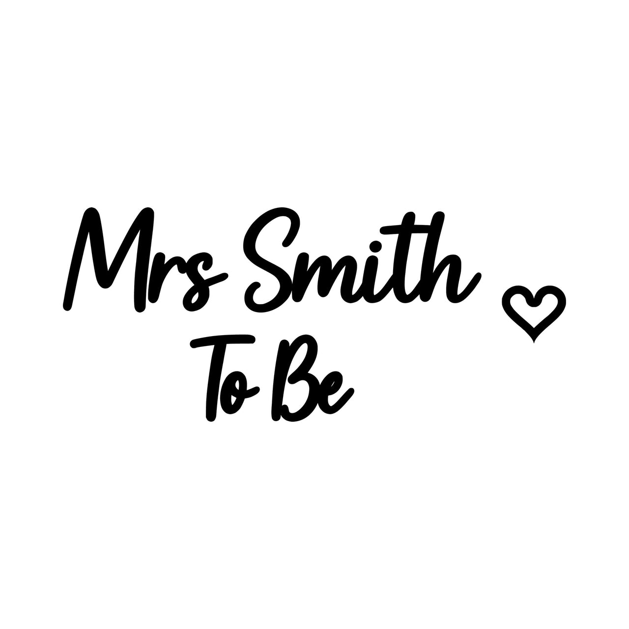 Flat artwork: 'Mrs Smith To Be' in black script with a small heart - iron-on vinyl transfer design