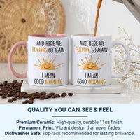 Funny Morning Sarcastic Mug - And Here We Go Again, Good Morning Humour Gift