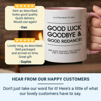 Good Luck, Goodbye and Good Riddance Mug – Hilariously Rude Leaving Gift for Colleagues – New Job Farewell Office Humour