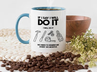 Unique Husband Mug - If I Say I'll Do It, I Will - Perfect Birthday & Christmas Gift for Him