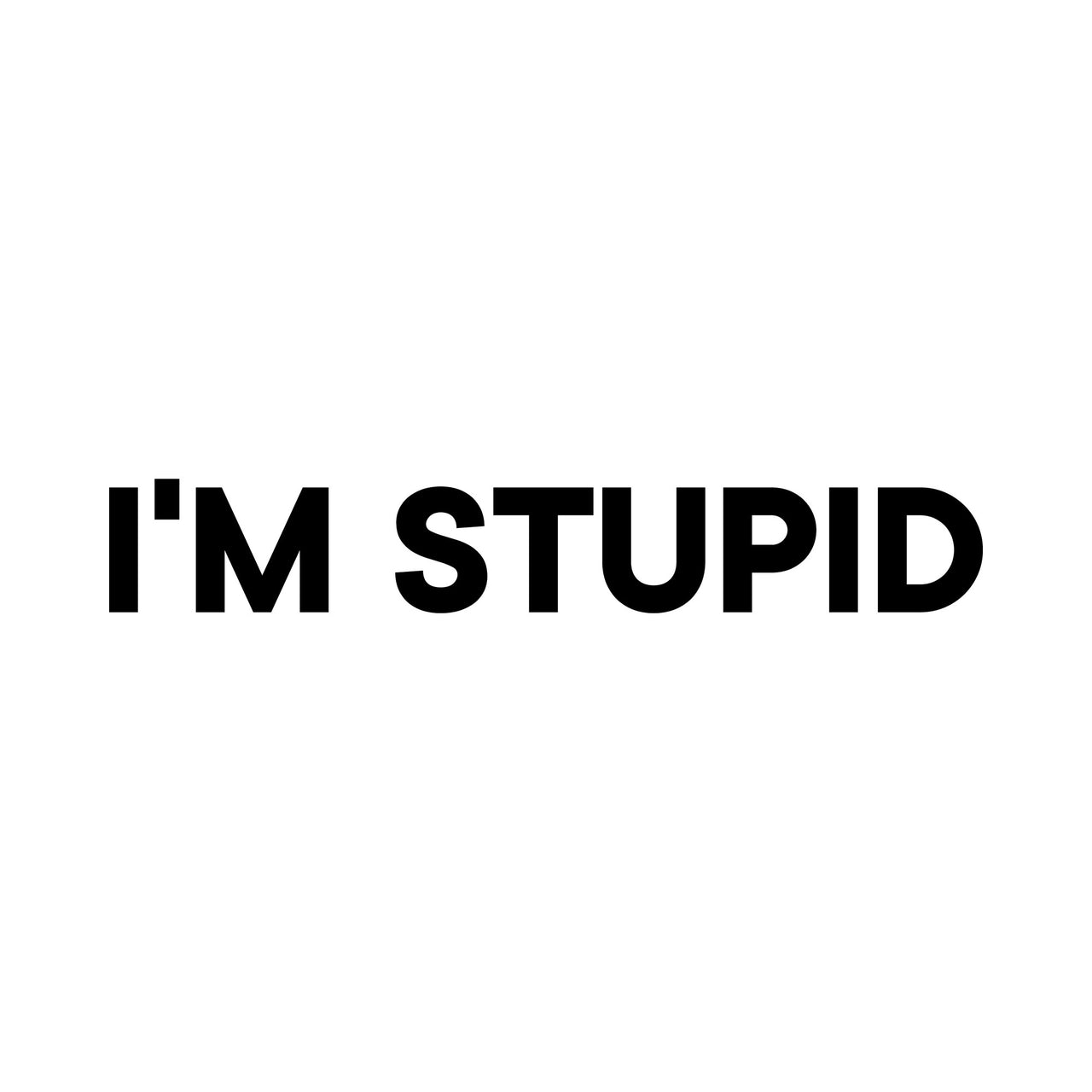 Flat artwork: 'I'M STUPID' in bold black capitals on one line, iron-on vinyl transfer