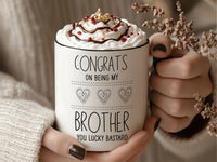 Funny Brother Mug - “Congrats on Being My Brother” - Cheeky Birthday and Christmas Sibling Gift