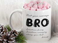 Not Your Average Bro Mug – Funny Brother and Best Friend Gift – Humorous Cup for Birthdays, Christmas or Just Because