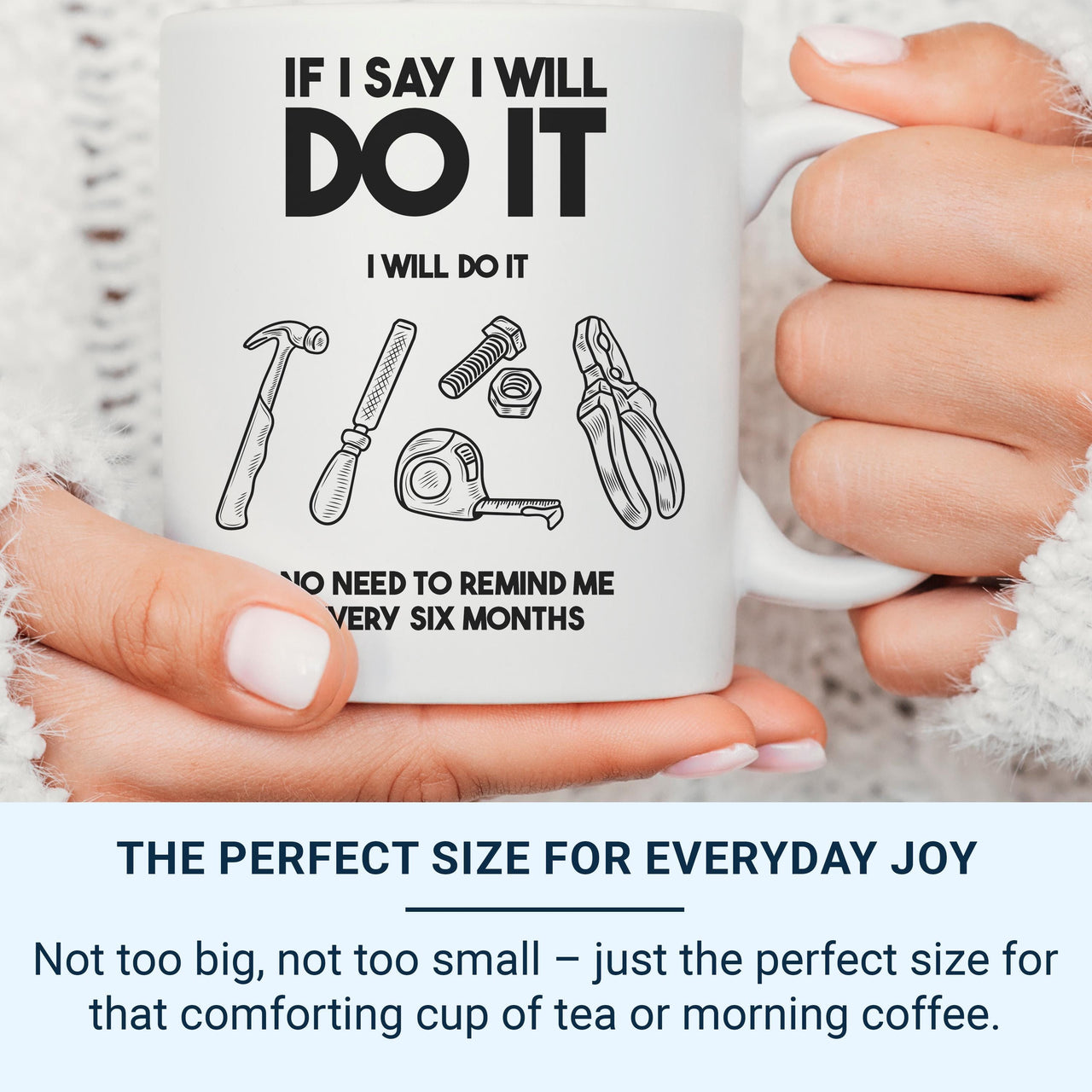 Unique Husband Mug - If I Say I'll Do It, I Will - Perfect Birthday & Christmas Gift for Him