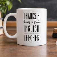 Funny English teacher mug: white mug reading THANKS 4 beeing a grate INGLISH TEECHER with deliberate misspellings