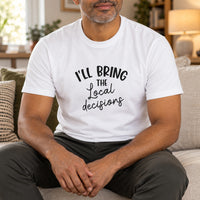 White T-shirt with the I'll Bring the Local Decisions design printed on the chest