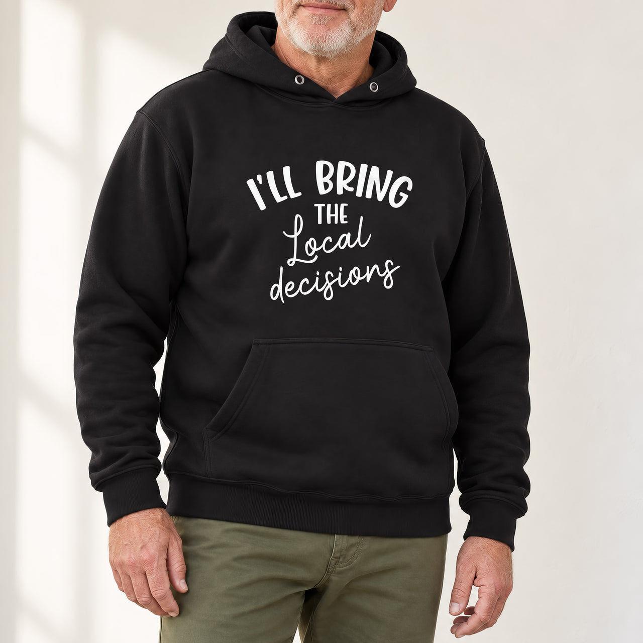 Black hoodie with the I'll Bring the Local Decisions design printed on the chest