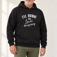 Black hoodie with the I'll Bring the Local Decisions design printed on the chest